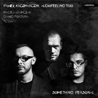 PAWEL KACZMARCZYK Paweł Kaczmarczyk Audiofeeling Trio : Something Personal album cover