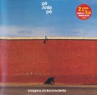 PÉ ANTE PÉ Imagens Do Inconsciente + Pé Ante Pé album cover