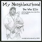 PEE WEE ELLIS Pee Wee Ellis With The Nunney Jazz Cafe Trio ‎: My Neighbourhood album cover