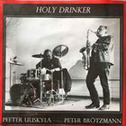 PEETER UUSKYLA Peeter Uuskyla ‎/ Peter Brötzmann : Holy Drinker album cover
