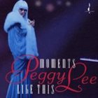 PEGGY LEE (VOCALS) Moments Like This album cover