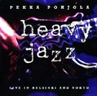 PEKKA POHJOLA Heavy Jazz: Live in Helsinki and Tokyo album cover
