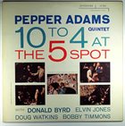 PEPPER ADAMS 10 to 4 at the 5 Spot album cover