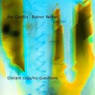 PER GÄRDIN Per Gärdin, Rainer Weber : Distant Calls/No Questions album cover