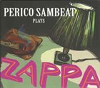 PERICO SAMBEAT Perico Sambeat Plays Zappa album cover