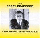 PERRY BRADFORD I Ain't Gonna Play No Second Fiddle album cover
