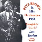 PETE BROWN Complete 1944 World Jam Session album cover