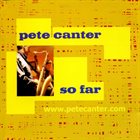 PETE CANTER So Far album cover