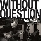 PETE MCCANN Without Question album cover