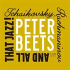 PETER BEETS Tchaikovsky, Rachmaninov and All that Jazz! album cover