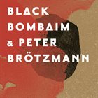 PETER BRÖTZMANN Black Bombaim & Peter Brotzmann album cover