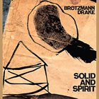 PETER BRÖTZMANN Brötzmann & Drake  : Solid And Spirit album cover