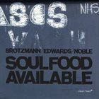 PETER BRÖTZMANN Brötzmann / Edwards / Noble : Soulfood Available album cover