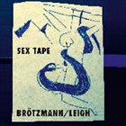 PETER BRÖTZMANN Brötzmann / Leigh : Sex Tape album cover