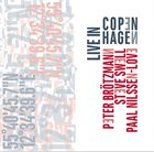 PETER BRÖTZMANN Brötzmann / Nilssen-Love /  Swell : Live In Copenhagen album cover