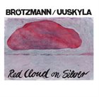 PETER BRÖTZMANN Brötzmann / Uuskyla : Red Cloud On Silver album cover
