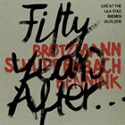 PETER BRÖTZMANN Fifty Years After​.​.​. Live at the Lila Eule 2018 album cover