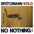 PETER BRÖTZMANN No Nothing - Alternate Takes album cover