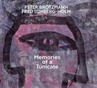 PETER BRÖTZMANN Peter Brotzmann / Fred Lonberg-Holm : Memories Of A Tunicate album cover