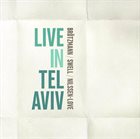 PETER BRÖTZMANN Peter Brötzmann / Steve Swell / Paal Nilssen-Love : Live in Tel Aviv album cover