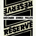 PETER BRÖTZMANN Réservé (with Sommer / Phillips) album cover