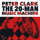 PETER CLARK The 20-Man Music Machine album cover