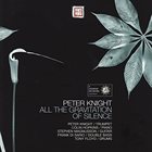 PETER KNIGHT — All the Gravitation of Silence album cover