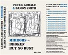 PETER KOWALD Peter  Kowald / Damon Smith : Mirrors, Broken - But No Dust album cover