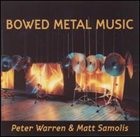 PETER WARREN Bowed Metal Music (with Matt Samolis) album cover