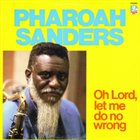 PHAROAH SANDERS Oh Lord, Let Me Do No Wrong album cover