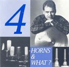 PHIL HAYNES 4 Horns & What? album cover