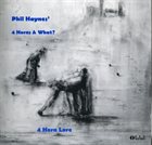 PHIL HAYNES Phil Haynes' 4 Horns & What? ‎: 4 Horn Lore album cover