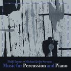 PHIL HAYNES Phil Haynes & Michael Jefry Stevens : Music for Percussion and Piano album cover