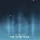 PHIL SCHURGER The Waters Above album cover