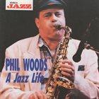 PHIL WOODS A Jazz Life album cover