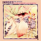 PHIL WOODS Images (with Michel Legrand And Orchestra) album cover