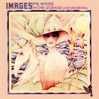 PHIL WOODS Images (with Michel Legrand And Orchestra) album cover