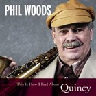 PHIL WOODS This Is How I Feel About Quincy album cover