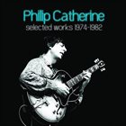 PHILIP CATHERINE Selected Works 1974-1982 album cover