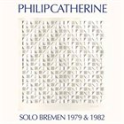 PHILIP CATHERINE Solo Bremen 1979 & 1982 album cover