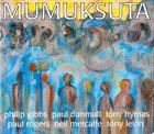 PHILIP GIBBS Philip Gibbs, Paul Dunmall, Tony Hymas, Paul Rogers , Neil Metcalfe, Tony Levin : Mumuksuta album cover