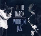 PIOTR BARON Wodecki Jazz album cover