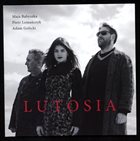 PIOTR LEMAŃCZYK Maja Babyszka, Piotr Lemańczyk, Adam Golicki : Lutosia album cover