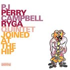 P.J. PERRY PJ Perry / Campbell Ryga Quintet : Joined at the Hip album cover