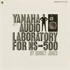QUINCY JONES Yamaha Audio Laboratory For NS-500 Vol. 1 album cover