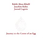 RABIH ABOU-KHALIL JOURNEY TO THE CENTRE OF AN EGG album cover