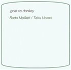 RADU MALFATTI Radu Malfatti / Taku Unami ‎: Goat Vs Donkey album cover