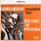 RAHSAAN ROLAND KIRK Here Comes the Whistleman album cover