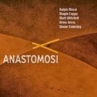 RALPH ALESSI Ralph Alessi   Biagio Coppa  Matt Mitchell  Drew Gress Shane Endesley - Anastomosi album cover