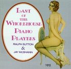 RALPH SUTTON Ralph Sutton & Jay McShann : Last of the Whorehouse Piano Players album cover